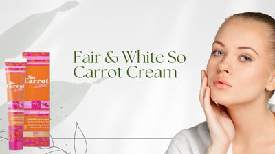 Unlock Radiant Skin with Fair & White So Carrot Cream: A Comprehensive Review
